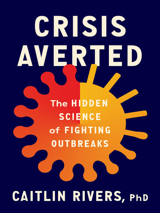 Title details for Crisis Averted by Caitlin Rivers, PhD - Available